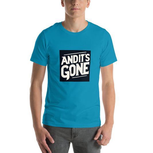 Unisex t-shirt - And It's GONE!